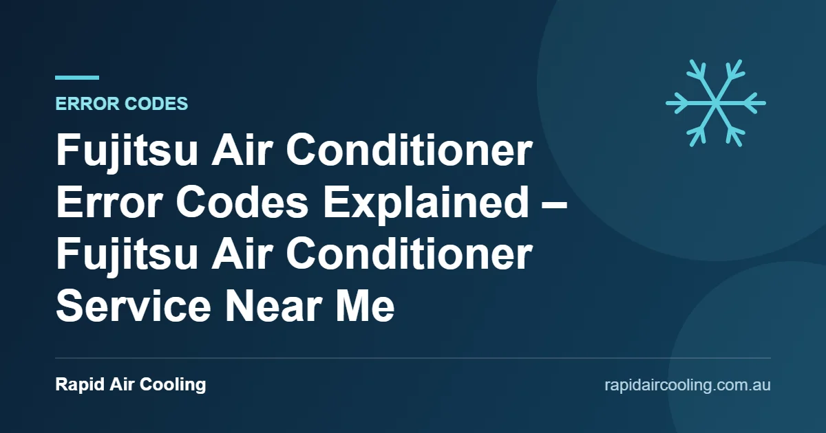 Fujitsu air conditioner error codes guide by Rapid Air Cooling