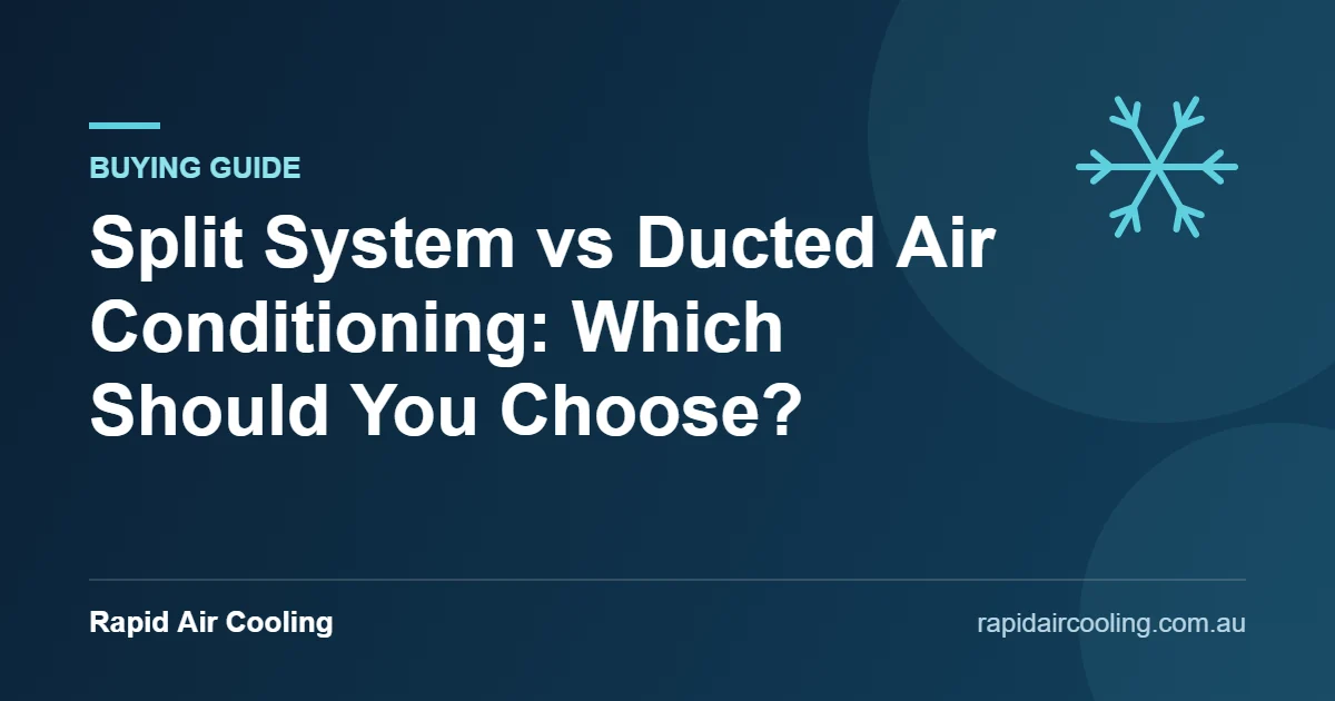 Split system vs ducted guide by Rapid Air Cooling